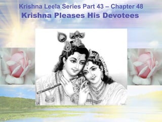 Krishna Leela Series Part 43 – Chapter 48 Krishna Pleases His Devotees   