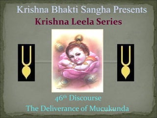 [object Object],[object Object],Krishna Leela Series 04:24:34 PM Krishna Bhakti Sangha Presents 