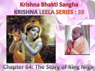 Krishna BhaktiSangha KRISHNALEELASERIES : 59 Chapter 64: The Story of King Nrga 