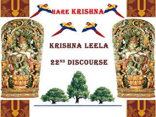 HARE  KRISHNA Krishna leela 22 ND  discourse 