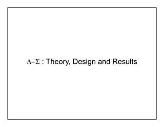 D-S : Theory, Design and Results
 