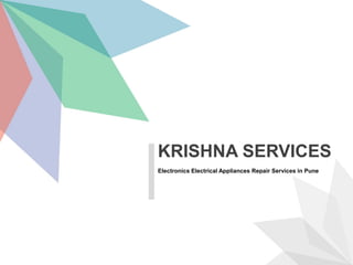 Electronics Electrical Appliances Repair Services in Pune
KRISHNA SERVICES
 