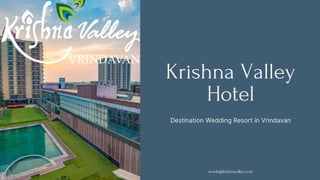 Destination Wedding Resort in Vrindavan
Krishna Valley
Hotel
events@krishnavalley.co.in
 
