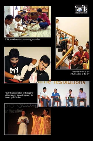 FOLK hostel members honouring prasadam




                                          Members of one of the
                                         FOLK hostels in the city




FOLK Theatre members perform plays
with messages for contemporary life
(above, right & below)




                                                            39
 