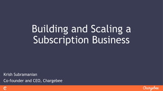 Krish subramanian  building &amp; scaling a subscription business
