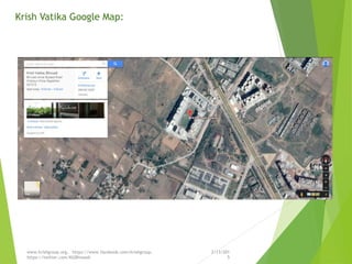 Krish Vatika Google Map:
2/13/201
5
www.krishgroup.org, https://www.facebook.com/krishgroup,
https://twitter.com/KGBhiwadi
 