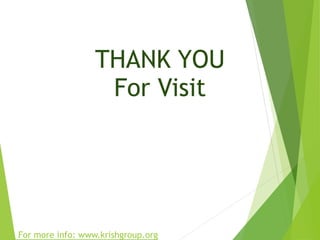 THANK YOU
For Visit
For more info: www.krishgroup.org
 