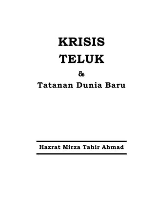 KRISIS
TELUK
&
Tatanan Dunia Baru
Hazrat Mirza Tahir Ahmad
 