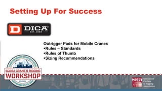 Outrigger Pads for Mobile Cranes
Rules – Standards
Rules of Thumb
Sizing Recommendations
Setting Up For Success
 