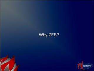 Why ZFS?Why ZFS?
 
