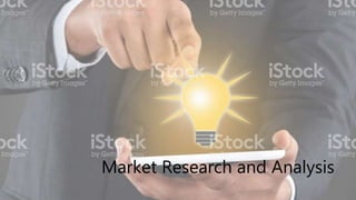 Market Research and Analysis
 