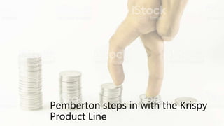 Pemberton steps in with the Krispy
Product Line
 