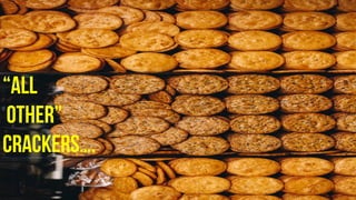 “ALL
OTHER”
CRACKERS….
 