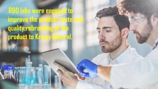 R&D labs were engaged to
improve the product taste and
quality;rebranding of the
product to Krispy Natural.
 
