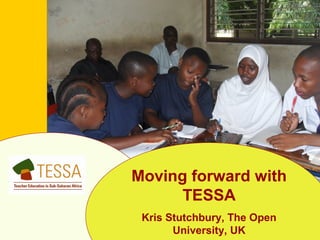 Moving forward with
TESSA
Kris Stutchbury, The Open
University, UK
 