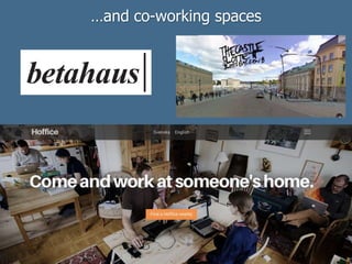 …and co-working spaces
 