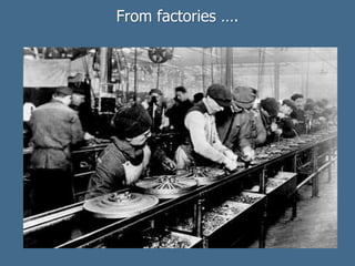 From factories ….
 