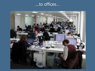 ...to offices…
 
