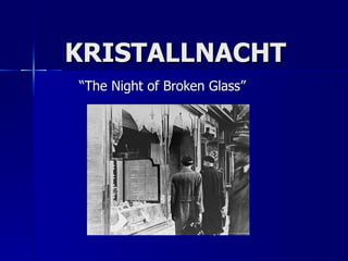 KRISTALLNACHT “ The Night of Broken Glass” 
