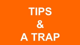 TIPS
&
A TRAP
 
