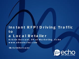 Instant RFP! Driving Traffic to  a Local Retailer ,[object Object],[object Object],[object Object]