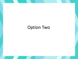 Option Two
 