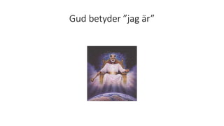 Gud betyder ”jag är”
 