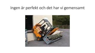 Ingen är perfekt och det har vi gemensamt
 
