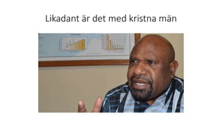Likadant är det med kristna män
 