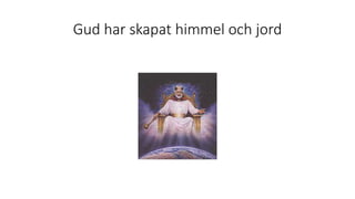 Gud har skapat himmel och jord
 