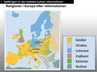 † Splittringen av den katolska kyrkan: reformationen

Religioner i Europa efter reformationen

 