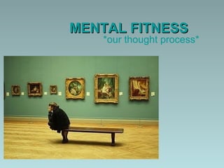 MENTAL FITNESS *our thought process* 
