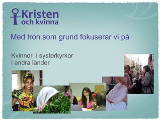 Kvinnor  i systerkyrkor  i andra länder Med tron som grund fokuserar vi på 