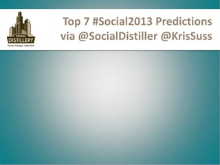 Top 7 #Social2013 Predictions
via @SocialDistiller @KrisSuss
 