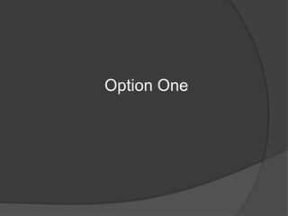 Option One
 