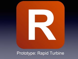 Prototype: Rapid Turbine
 