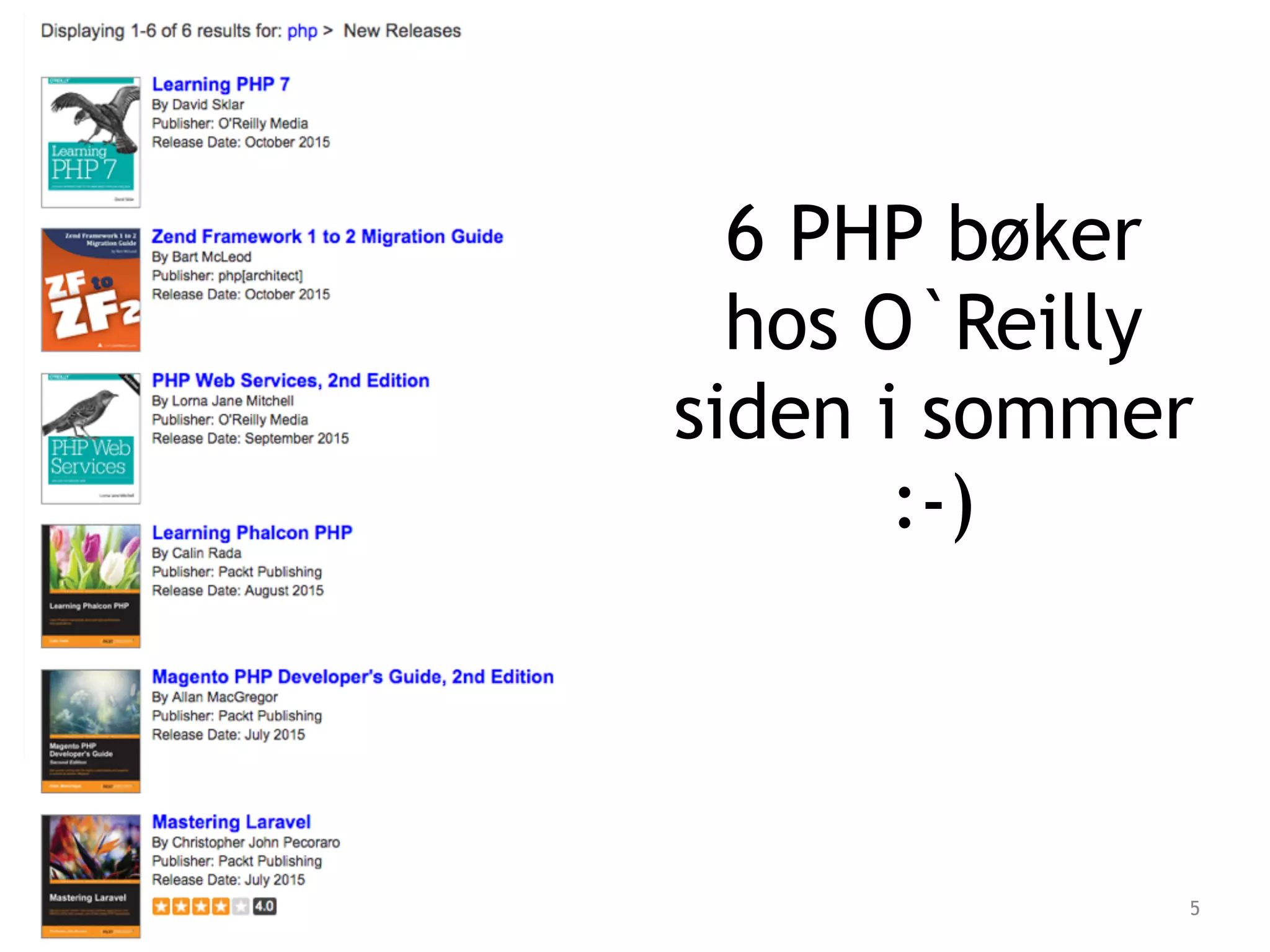 5
6 PHP bøker
hos O`Reilly
siden i sommer
:-)
 