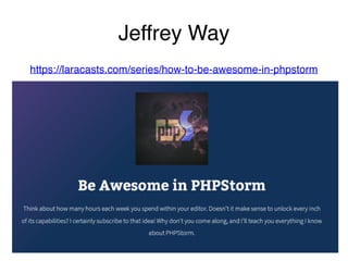 Jeffrey Way
https://laracasts.com/series/how-to-be-awesome-in-phpstorm
 