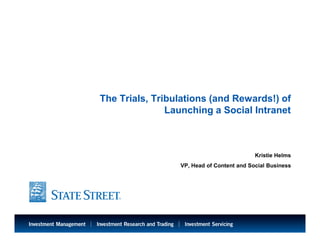 LIMITED ACCESS
The Trials, Tribulations (and Rewards!) of
Launching a Social Intranet
Kristie Helms
VP, Head of Content and Social Business
 