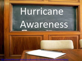 Hurricane
Awareness
http://www.flickr.com/photos/sneakypeteiii/124599995/sizes/z/in/photostream/
 