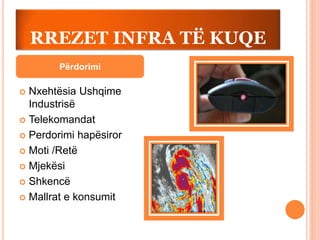 RREZET INFRA TË KUQE
 Nxehtësia Ushqime
Industrisë
 Telekomandat
 Perdorimi hapësiror
 Moti /Retë
 Mjekësi
 Shkencë
 Mallrat e konsumit
Përdorimi
 