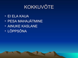 KOKKUVÕTE EI ELA KAUA PESA MAHAJÄTMINE AINUKE KASLANE LÕPPSÕNA 