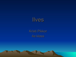 Ilves Kristi Pikkor 4a klass 