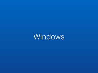 Windows 
 