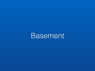 Basement 
 