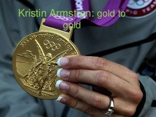 Kristin Armstron: gold to
          gold
 