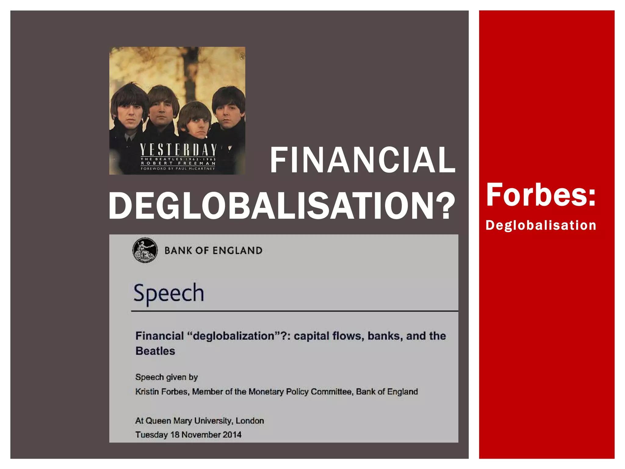 Forbes: 
Deglobal isat ion 
FINANCIAL 
DEGLOBALISATION? 
 