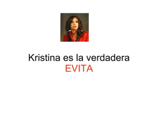 Kristina es la verdadera  EVITA 
