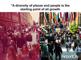 ”A diversity of places and people is the
starting point of all growth
 