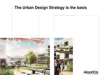 The Urban Design Strategy is the basis
 